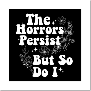 The Horrors Persist But So Do I Humor Flower Funny Posters and Art